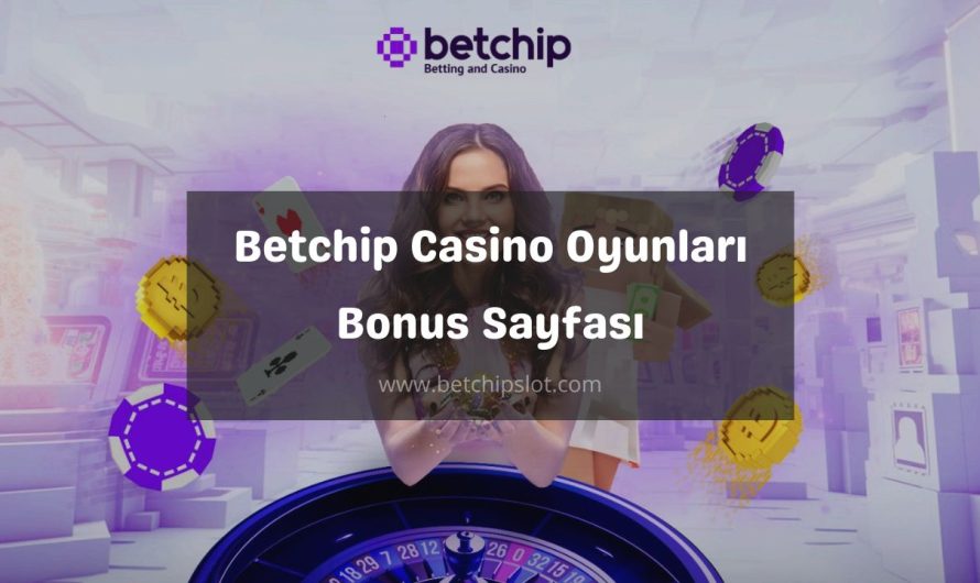 Betchip Casino Oyunları Bonus Sayfası