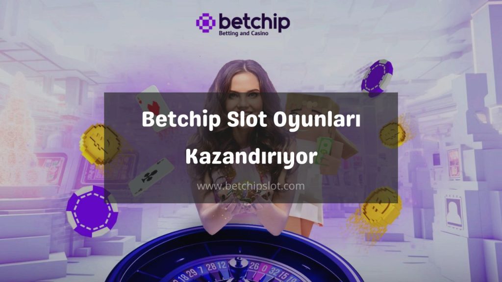 Betchip Slot Oyunları